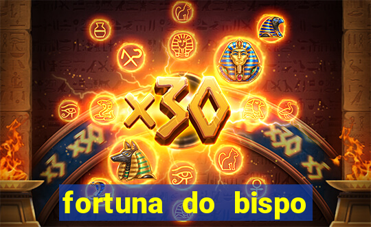 fortuna do bispo samuel ferreira